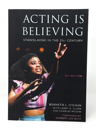 Item #14909 Acting is Believing: Stanislavski in the 21st Century. Kenneth L. Stilson, Larry D....
