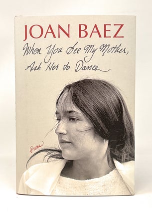 Item #14912 When You See My Mother, Ask Her to Dance: Poems SIGNED FIRST EDITION. Joan Baez