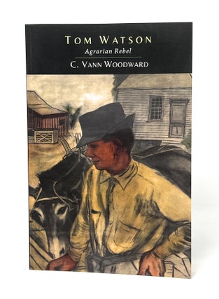 Item #14917 Tom Watson: Agrarian Rebel. C. Vann Woodward