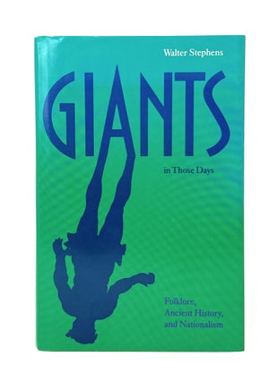 Item #14922 Giants in Those Days: Folklore, Ancient History, and Nationalism. Walter Stephens