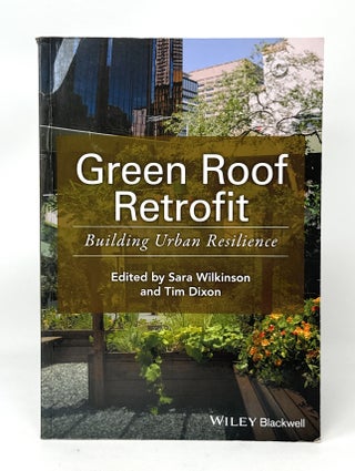 Item #14925 Green Roof Retrofit: Building Urban Resilience. Sara Wilkinson, Tim Dixon