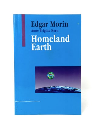 Item #14931 Homeland Earth: A Manifesto for the New Millennium. Edgar Morin, Anne Brigitte Kern,...
