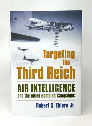 Item #14938 Targeting the Third Reich: Air Intelligence and the Allied Bombing Campaigns. Robert...