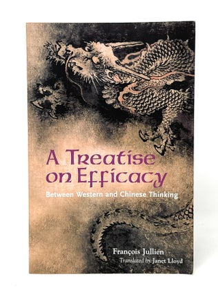 Item #14940 A Treatise on Efficacy: Between Western and Chinese Thinking. Francois Jullien, Janet...