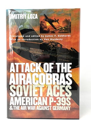 Item #14949 Attack of the Airacobras: Soviet Aces, American P-39s, and the Air War Against...