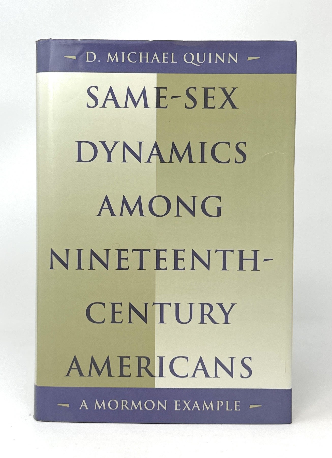 Same-Sex Dynamics Among Nineteenth-Century Americans: A Mormon Example  FIRST EDITION | D. Michael Quinn | First Edition