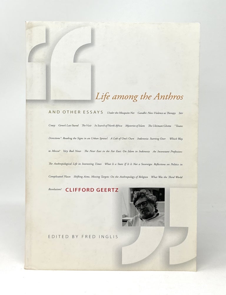 Item #15024 Life Among the Anthros and Other Essays. Clifford Geertz, Fred Inglis.
