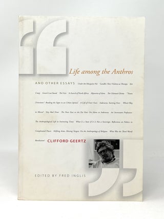 Item #15024 Life Among the Anthros and Other Essays. Clifford Geertz, Fred Inglis