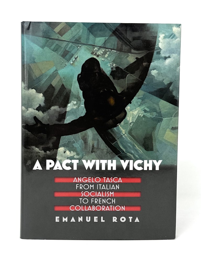 A Pact with Vichy: Angelo Tasca from Italian Socialism to French ...