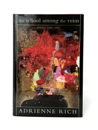 Item #15305 The School Among the Ruins: Poems, 2000-2004. Adrienne Rich