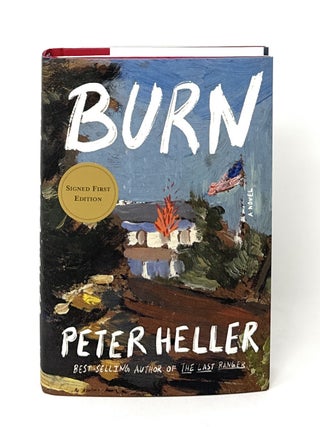 Item #15768 Burn: A Novel SIGNED FIRST EDITION. Peter Heller
