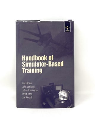 Item #15937 Handbook of Simulator-Based Training. Eric Farmer, John Van Rooij, Johan Riemersma,...