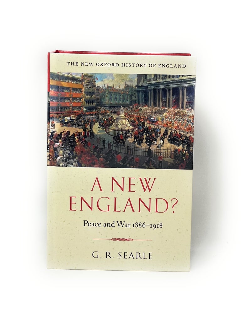 A New England: Peace and War, 1886-1918 | G. R. Searle
