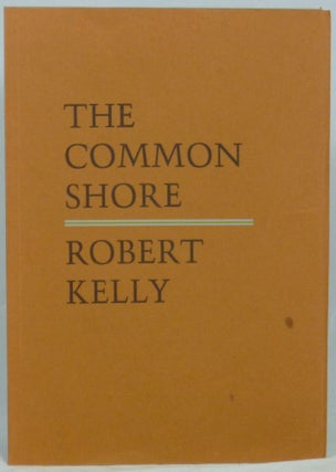 Item #1599 The Common Shore, Books I-V: A Long Poem About America in Time. Robert Kelly