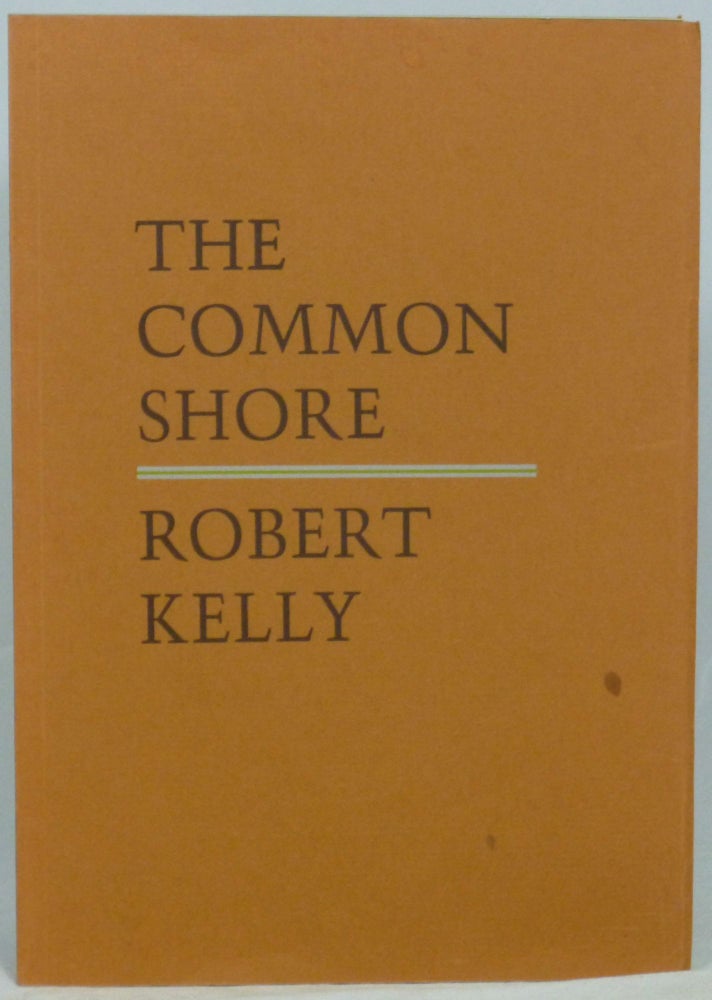 Item #1599 The Common Shore, Books I-V: A Long Poem About America in Time. Robert Kelly.