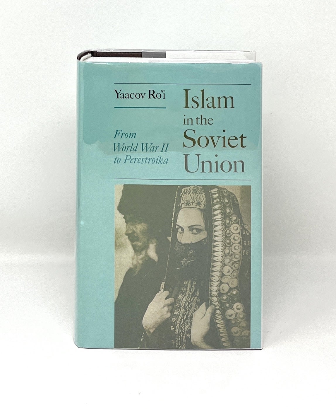 Islam in the Soviet Union: From the Second World War to Gorbachev ...