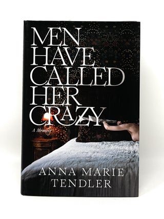 Item #16196 Men Have Called Her Crazy: A Memoir SIGNED FIRST EDITION. Anna Marie Tendler