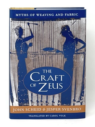 Item #16262 The Craft of Zeus: Myths of Weaving and Fabric. John Scheid, Jesper Svenbro, Carol...
