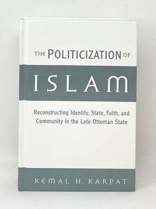 Item #16273 The Politicization of Islam: Reconstructing Identity, State, Faith, and Community in...