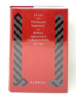 Item #16303 The 'Ancient Supremacy': Bukhara, Afghanistan and the Battle for Balkh, 1731-1901. J....