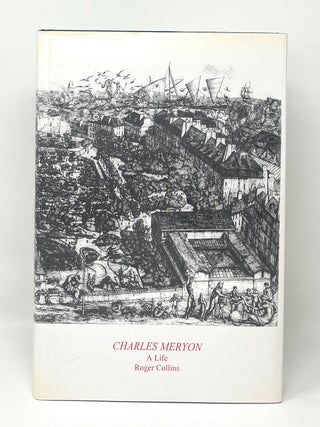 Item #16444 Charles Meryon: A Life. Roger Collins