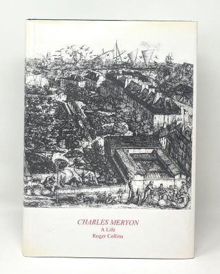 Item #16444 Charles Meryon: A Life. Roger Collins