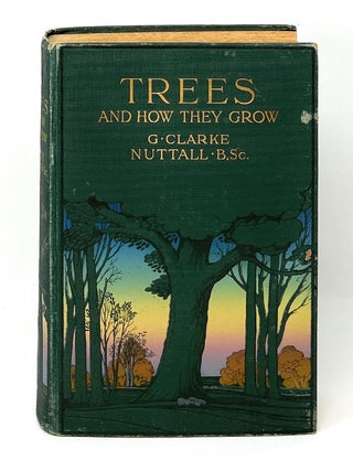 Item #16497 Trees and How They Grow FIRST EDITION. G. Clarke Nuttall, H. Essenhigh Corke, Photos