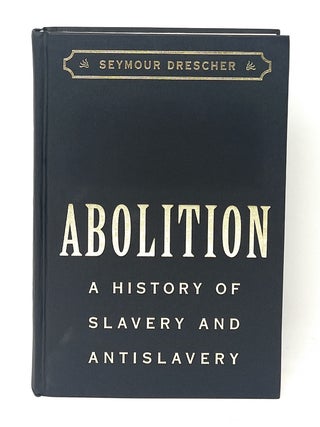 Item #16503 Abolition: A History of Slavery and Antislavery. Seymour Drescher