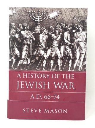Item #16508 A History of the Jewish War, A.D. 66-74. Steve Mason