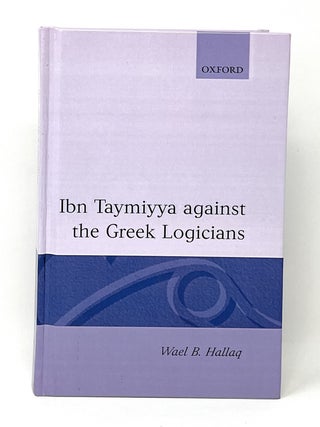 Item #16570 Ibn Taymiyya Against the Greek Logicians. Trans., Intro