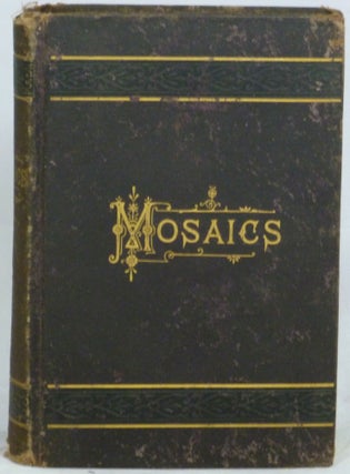 Item #1658 Mosaics: Historical and Biographical, Descriptive and Narrative, Practical,...