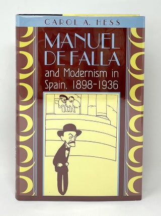 Item #16586 Manuel de Falla and Modernism in Spain, 1898-1936. Carol A. Hess