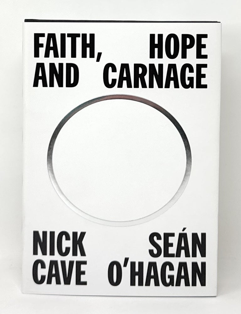 Item #16636 Faith, Hope and Carnage SIGNED FIRST EDITION. Nick Cave, Sean O'Hagan.