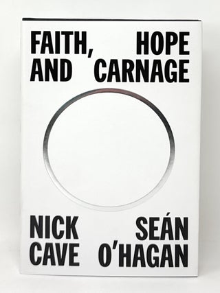 Item #16636 Faith, Hope and Carnage SIGNED FIRST EDITION. Nick Cave, Sean O'Hagan