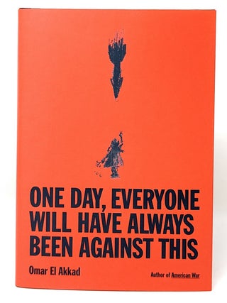 Item #16679 One Day, Everyone Will Have Always Been Against This SIGNED FIRST EDITION. Omar El Akkad