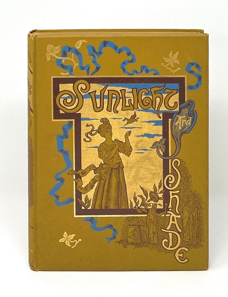 Item #16767 Sunlight and Shade: Being Poems and Pictures of Life and Nature