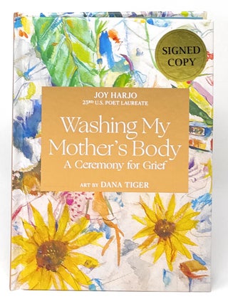 Item #16779 Washing My Mother's Body: A Ceremony for Grief SIGNED FIRST EDITION. Joy Harjo, Dana...