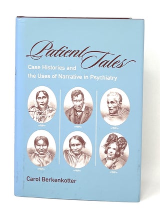 Item #16824 Patient Tales: Case Histories and the Uses of Narrative in Psychiatry. Carol...