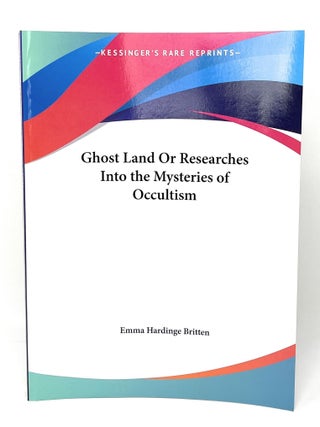 Item #17019 Ghost Land or Researches into the Mysteries of Occultism. Ed., Trans