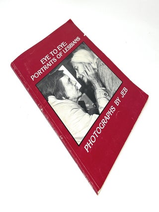 Eye to Eye: Portraits of Lesbians, Photographs by JEB 1979