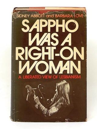 Item #17168 Sappho Was a Right-On Woman: A Liberated View of Lesbianism FIRST EDITION WITH...