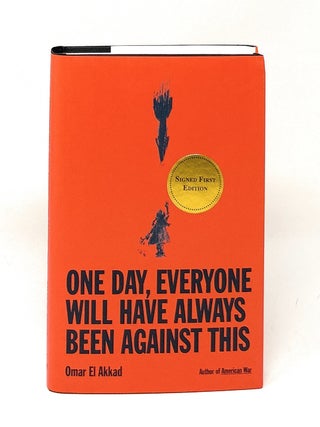 Item #17171 One Day, Everyone Will Have Always Been Against This SIGNED FIRST EDITION. Omar El Akkad