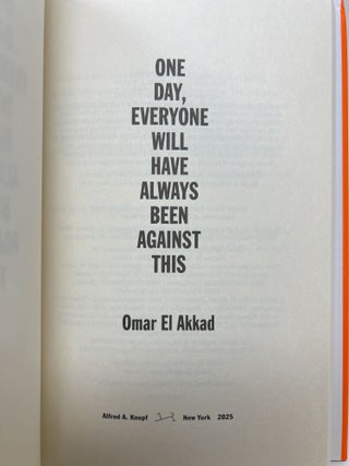 One Day, Everyone Will Have Always Been Against This SIGNED FIRST EDITION