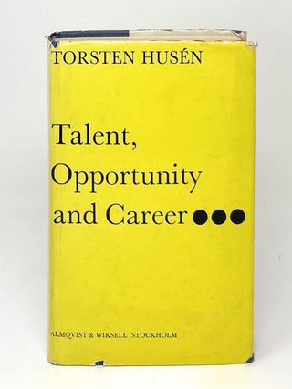 Item #17265 Talent, Opportunity and Career SIGNED FIRST EDITION. Torsten Husen