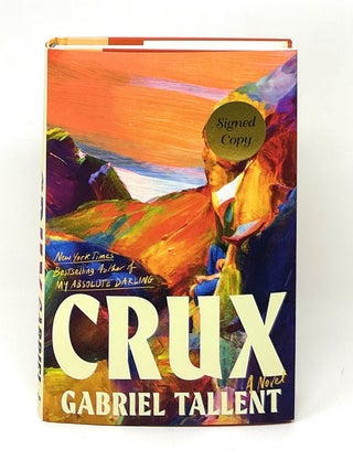 Item #17284 Crux: A Novel SIGNED FIRST EDITION. Gabriel Tallent