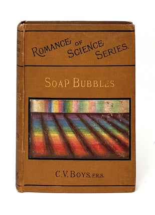 Item #17319 Soap Bubbles: Their Colours and the Forces Which Mould Them (Romance of Science...