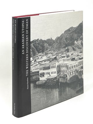 Item #17331 An Arabian Utopia: The Western Discovery of Oman. Alastair Hamilton