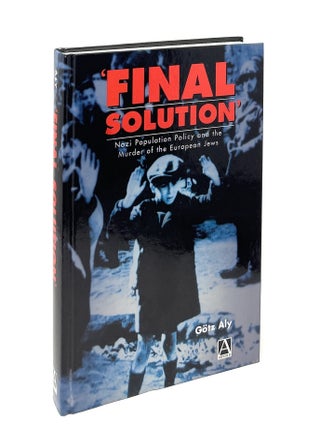 Item #17340 'Final Solution': Nazi Population Policy and the Murder of the European Jews. Gotz Aly