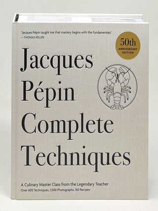 Jacques Pépin Complete Techniques 50th Anniversary Edition: A Culinary Master Class from the Legendary Teacher SIGNED FIRST EDITION