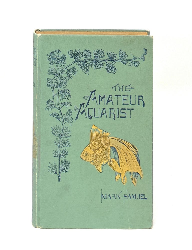 Item #17656 The Amateur Aquarist: How to Equip and Maintain a Self-Sustaining Aquarium. Mark Samuel.